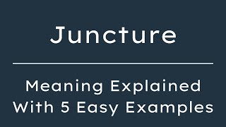 Juncture Meaning in English, Definition of Juncture, Meaning of Juncture With Examples