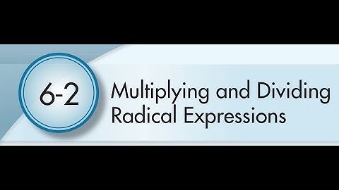 6-2 Multiplying and Dividing Radical Expressions