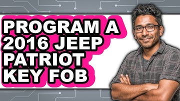 How to Program a 2016 Jeep Patriot Key Fob - Full Guide