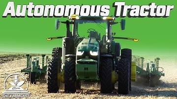 John Deere Autonomous Tractor: How it Works & What it Can Do - The FarmCast Ep46