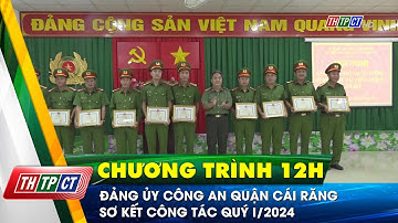 Đảng ủy Công an quận Cái Răng sơ kết công tác quý I/2024 | Cần Thơ TV