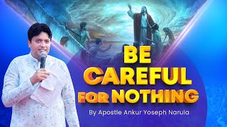 Be Careful For Nothing | Sermon By Apostle Ankur Yoseph Narula | Ankur Narula Ministries