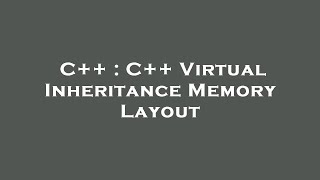C++ : C++ Virtual Inheritance Memory Layout