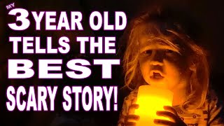 3 YEAR OLD TELLS THE BEST SCARY STORY