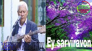 Rahimjan Ruzmetov-Ey Sarviravon | Рахимжан Рузметов-Ей Сарвиравон