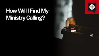 How Will I Find My Ministry Calling?