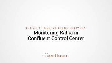 3. End-to-End Message Delivery | Monitoring Kafka in Confluent Control Center