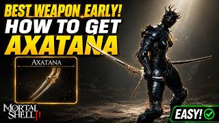 AXATANA GET IN 5 MINUTES! How to Get Best Weapon Early & Easy Guide | Mortal Shell 2