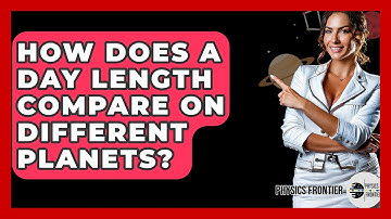 How Does A Day Length Compare On Different Planets? - Physics Frontier