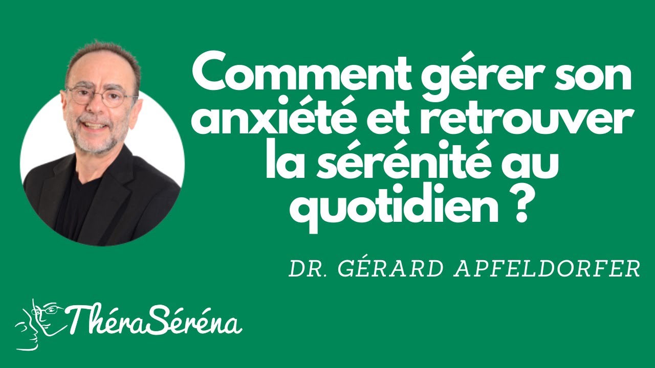 Comment gérer son anxiété et retrouver la sérénité au quotidien ? - Gérard Apfeldorfer