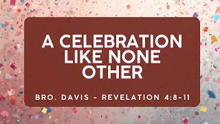 "A Celebration Like None Other" - Bro. Dennis davis