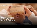 Meet google arts  culture   hello  google arts  culture