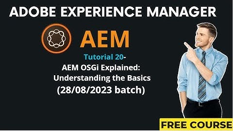 AEM Tutorial 20-(28/08/2023 batch)AEM OSGi Explained: Understanding the Basics