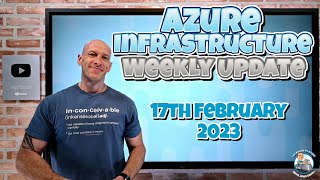 Azure Infrastructure Weekly Update - 17th February 2023