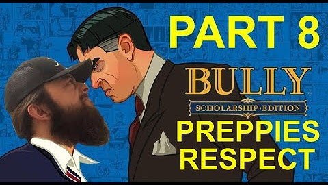 BULLY SCHOLARSHIP EDITION PART 8: PREPPIES RESPECT