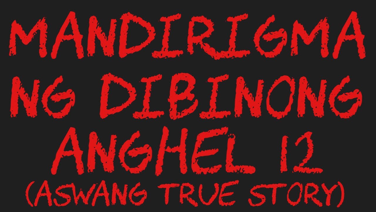 MANDIRIGMA NG DIBINONG ANGHEL 12 (Aswang True Story)
