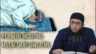 Perbaiki Hidupmu Mulai dari Sholatmu - Ustadz Khalid Basalamah