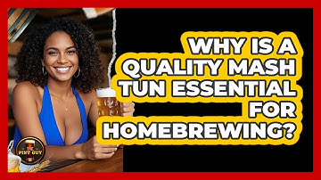Why Is A Quality Mash Tun Essential For Homebrewing? - The Pint Guy