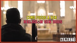 ¿Como puede a ver religión sin Dios?