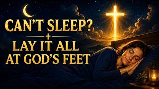 Can't Sleep? Lay Every Burden at God's Feet Tonight and Wake Up in His Peace