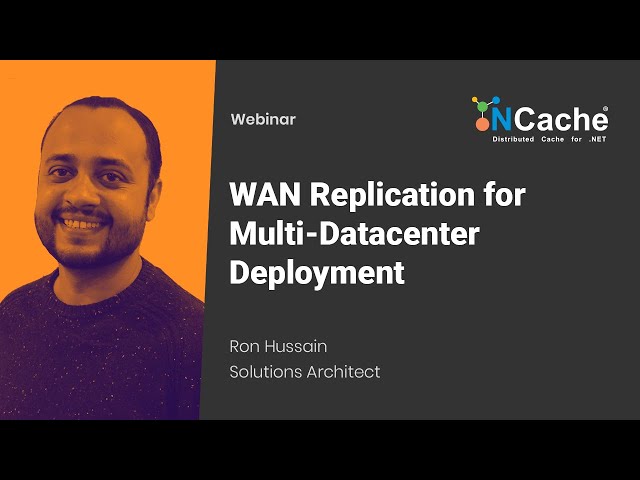 Webinar - WAN Replication for Multi-Datacenter Deployment of NCache