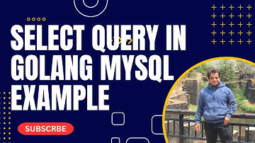 Golang | select query in golang mysql example