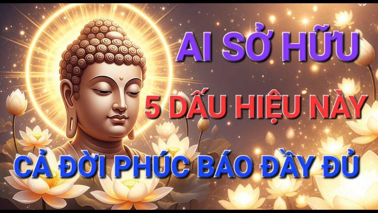 Phật Dạy Tôi Về 5 Dấu Hiệu Của Người Có PHÚC KHÍ