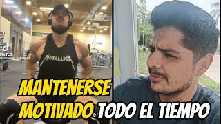 ⚠️¿Cómo mantenerse Motivado TODO EL TIEMPO?⌛🔥💪🏼