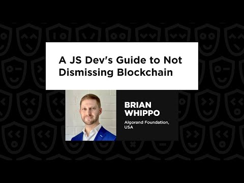 Brian Whippo – A JS Dev's Guide to Not Dismissing Blockchain