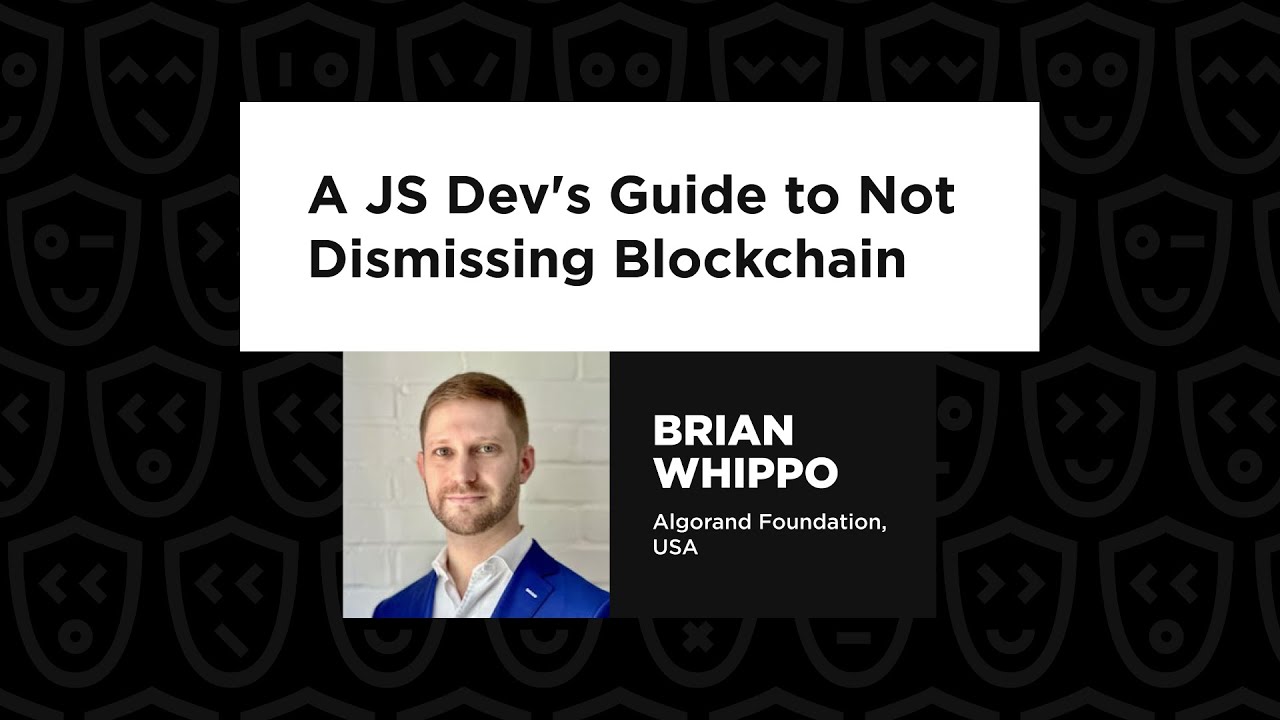 Brian Whippo – A JS Dev's Guide to Not Dismissing Blockchain