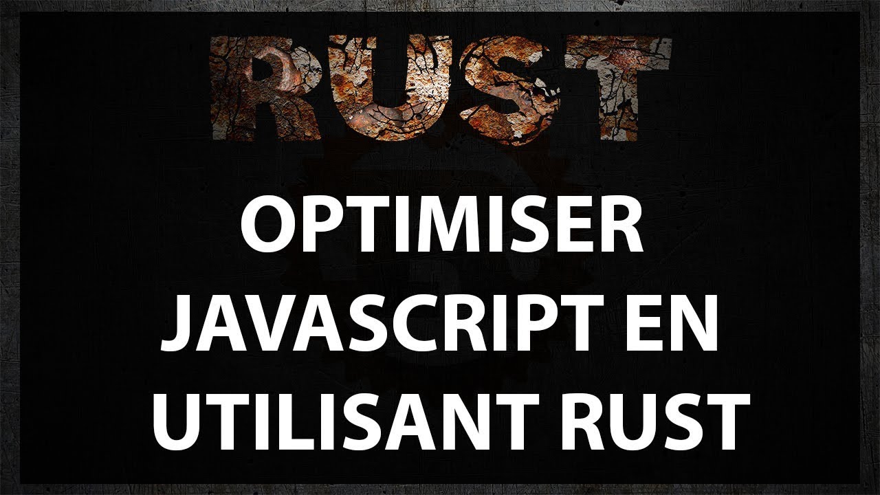 Optimiser vos codes Javascript à l'aide de Rust - Tutoriel Français ...