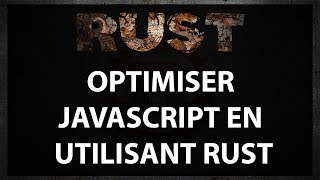 Optimiser vos codes Javascript à l'aide de Rust -  Tutoriel Français 2018