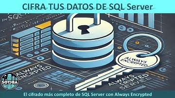 Always Encrypted en SQL Server: El cifrado avanzado