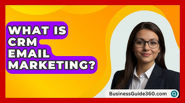 What Is CRM Email Marketing? - BusinessGuide360.com