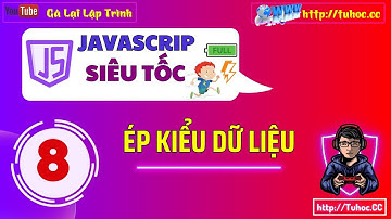 8. Ép Kiểu Dữ Liệu Trong JavaScript - Hướng Dẫn lập trình JavaScript chi tiết cho Người Mới Học