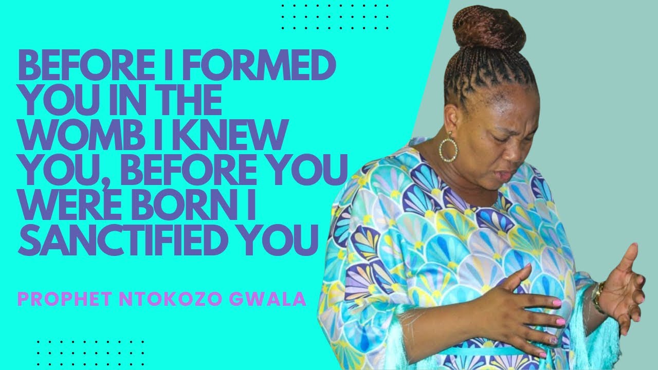Prophet Ntokozo Gwala- Before I Formed You In The Womb I knew You And I Sanctified You.