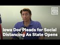 Doctor Pleads For Social Distancing As Iowa Reopens Despite COVID Spread | NowThis
