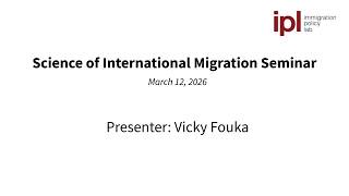 IPL Science of International Migration Seminar: Vicky Fouka