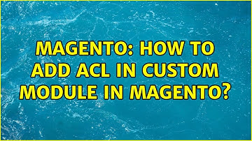 Magento: How to add acl in custom module in magento? (2 Solutions!!)