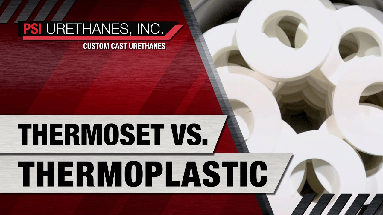 Thermoset vs Thermoplastic PSI Urethanes Inc., Austin, TX Cast