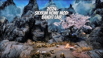 Skyrim 2024 Home Mod, Bandit Lair (PC- AE/SE)