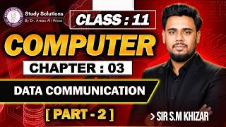 11th COMPUTER SCIENCE | CHAP 3 | PART 2| DATA COMMUNICATION STUDY SOLUTIONS BY DR AREEZ