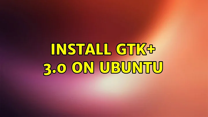 Install GTK+ 3.0 on Ubuntu
