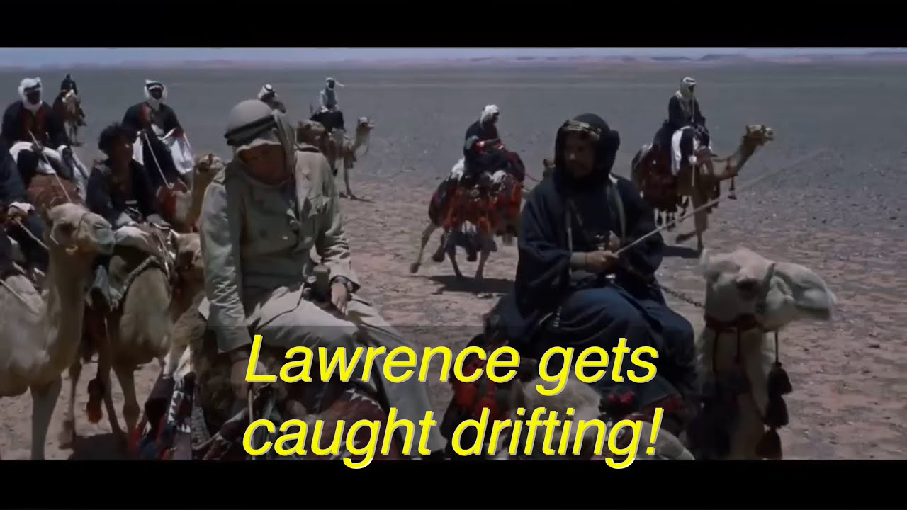 Lawrence gets caught Drifting while crossing the Nafud desert. “It Won’t happen again.”