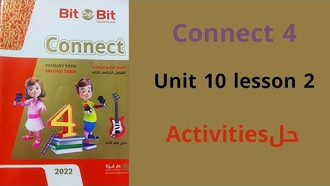 الدرس الثاني الوحده العاشره كونكت 4 انجليزي الصف الرابع الترم الثاني|Connect 4 unit 10 lesson 2