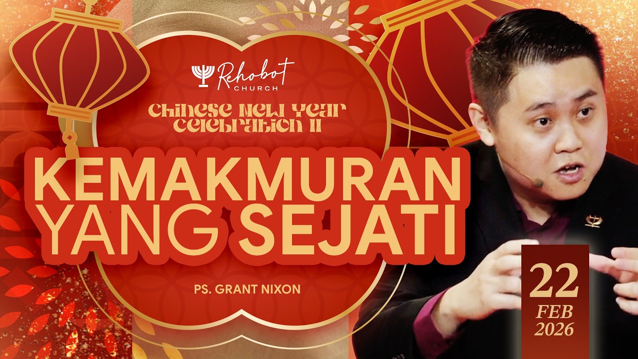 KEMAKMURAN YANG SEJATI | Ps. Grant Nixon | CNY II - 22 Februari 2026 | 11.00 WIB