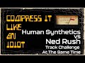 Compress it like an idiot  human synthetics vs ned rush track challenge