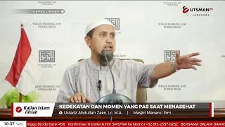 LIVE Kedekatan Dan Momen Yang Pas Saat Menasehati - Ustadz Abdullah Zaen, Lc. M.A.