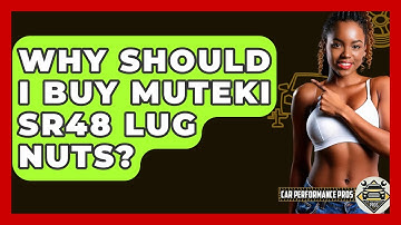 Why Should I Buy Muteki SR48 Lug Nuts? - Car Performance Pros