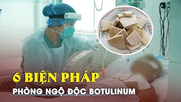 Bác sĩ hướng dẫn 6 biện pháp phòng ngộ độc botulinum